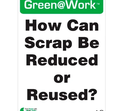 Zing Green at Work Sign, How Can Scrap Be Reduced or Reused, 10"W x 14"H, Black/Green/White